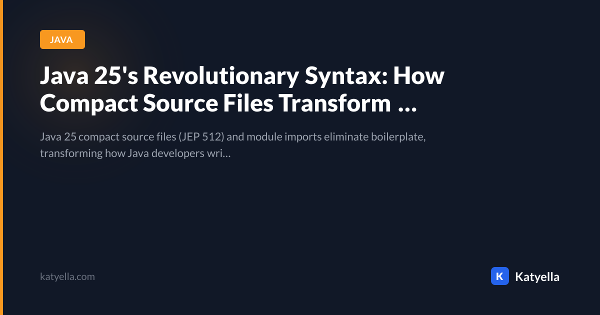 Java 25's Revolutionary Syntax: How Compact Source Files Transform ...