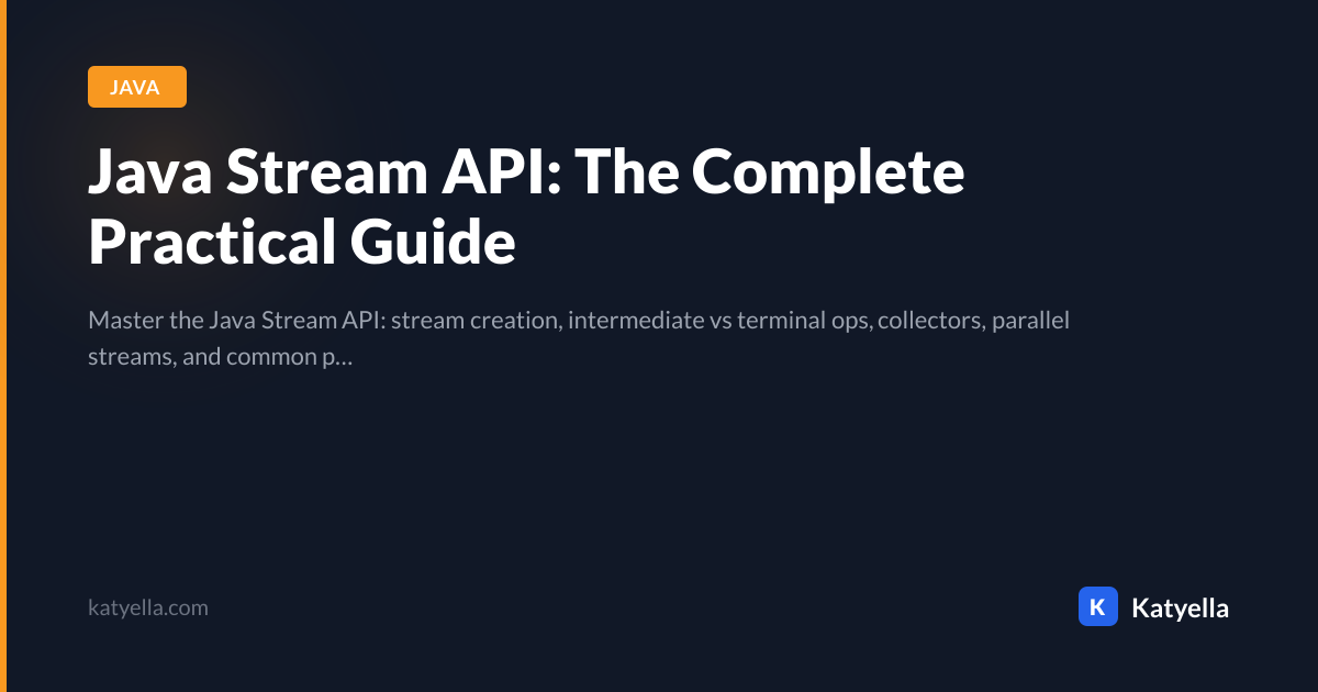 Java Stream API: The Complete Practical Guide | Katyella